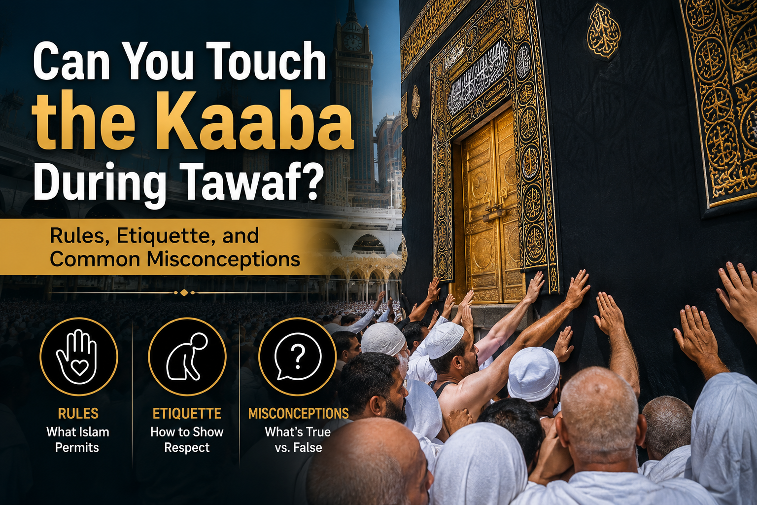 Can You Touch the Kaaba During Tawaf? Pilgrims near the Holy Kaaba during Tawaf in Masjid al-Haram, illustrating the rules, etiquette, and common misconceptions.